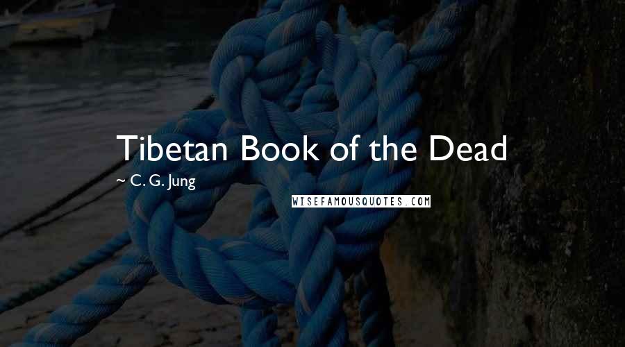 C. G. Jung Quotes: Tibetan Book of the Dead