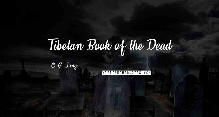 C. G. Jung Quotes: Tibetan Book of the Dead