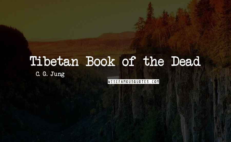 C. G. Jung Quotes: Tibetan Book of the Dead