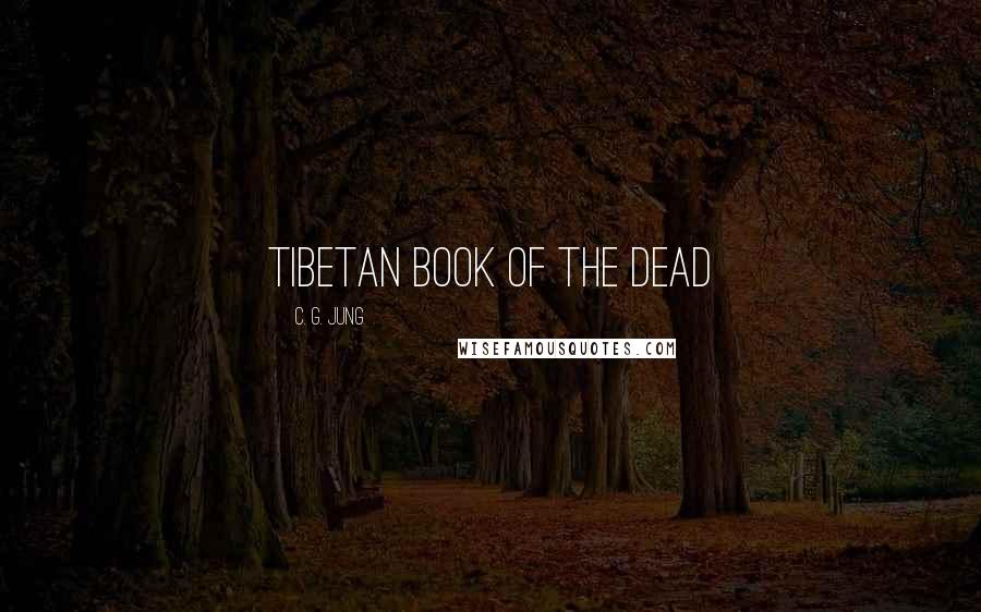 C. G. Jung Quotes: Tibetan Book of the Dead