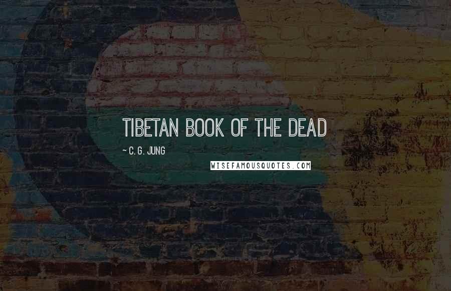 C. G. Jung Quotes: Tibetan Book of the Dead