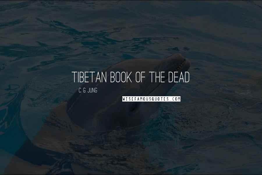 C. G. Jung Quotes: Tibetan Book of the Dead