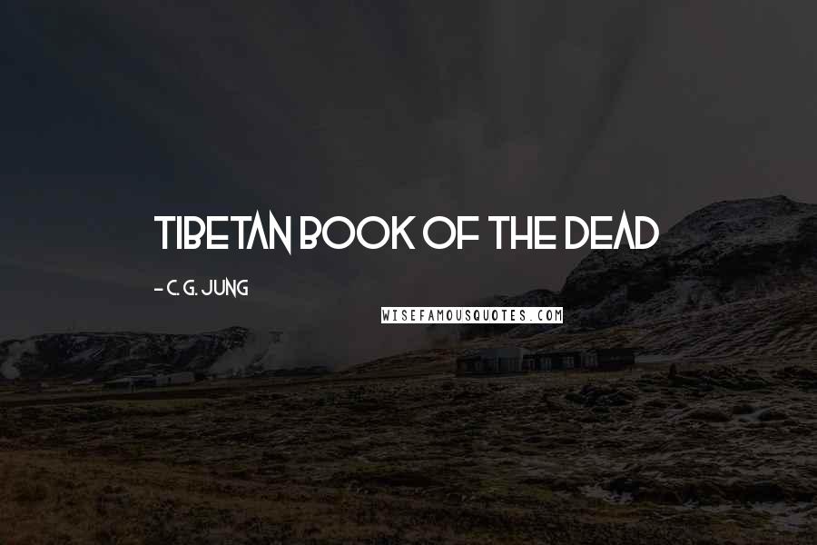 C. G. Jung Quotes: Tibetan Book of the Dead