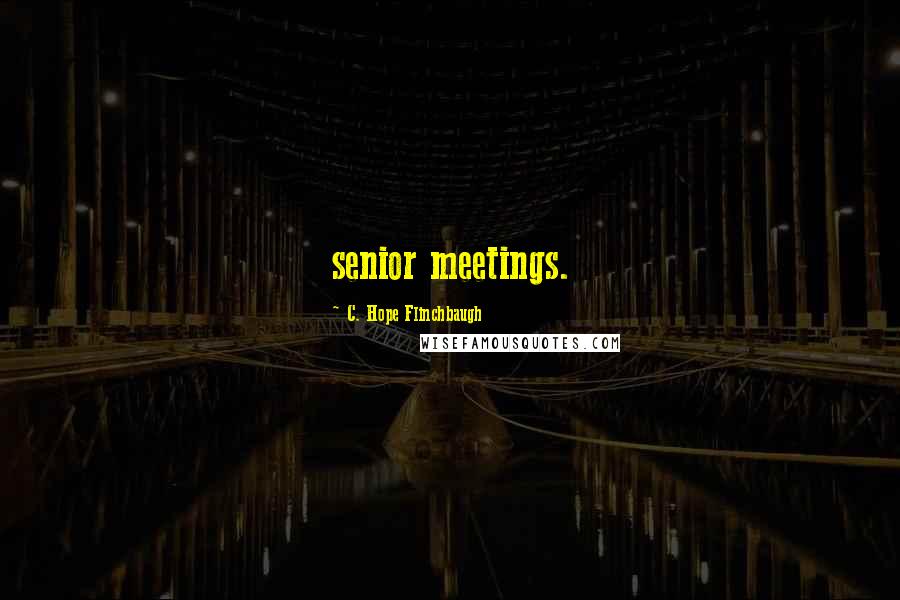 C. Hope Flinchbaugh Quotes: senior meetings.