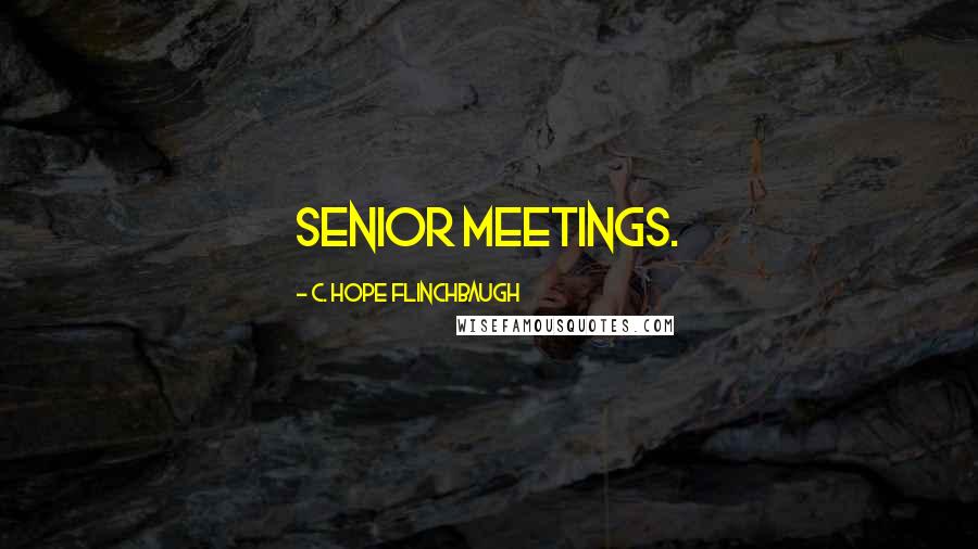 C. Hope Flinchbaugh Quotes: senior meetings.