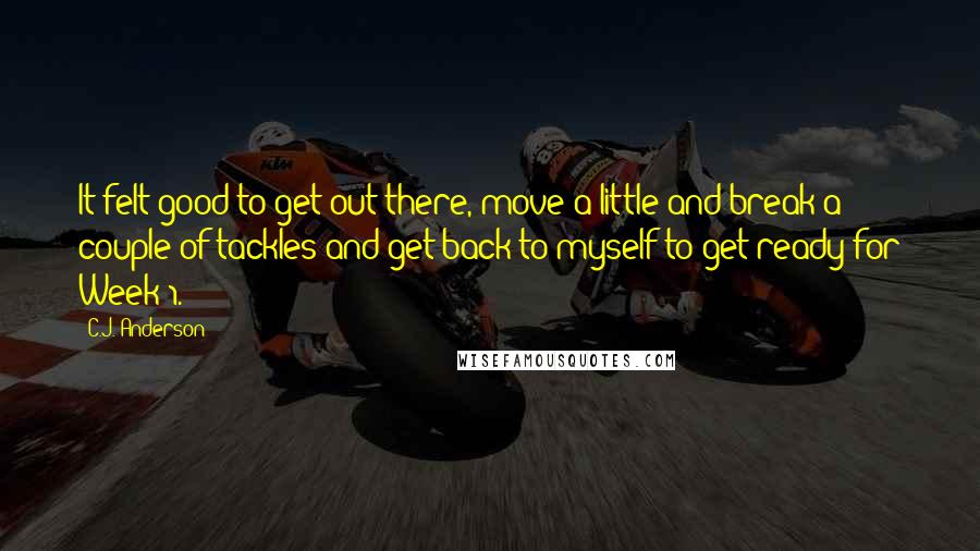 C.J. Anderson Quotes: It felt good to get out there, move a little and break a couple of tackles and get back to myself to get ready for Week 1.