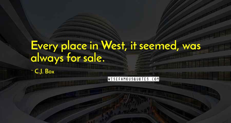C.J. Box Quotes: Every place in West, it seemed, was always for sale.
