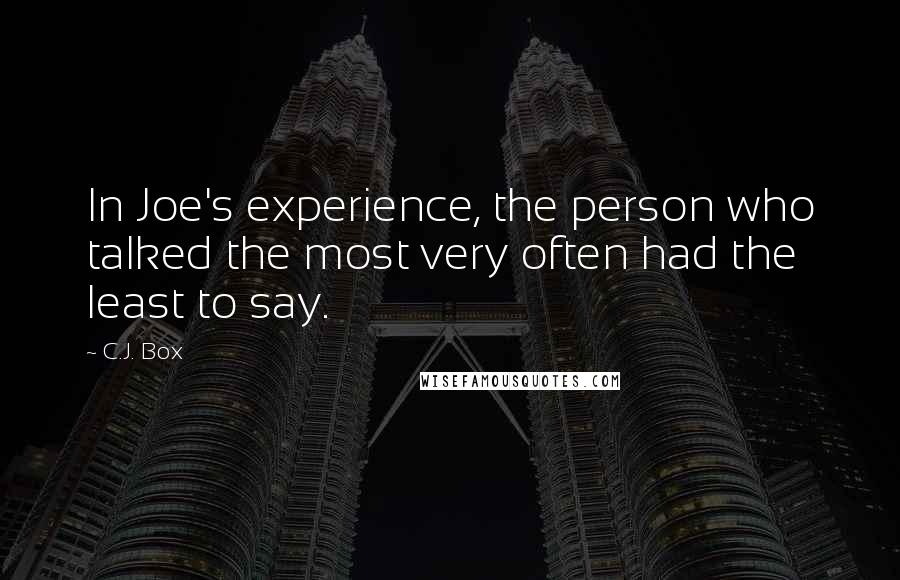 C.J. Box Quotes: In Joe's experience, the person who talked the most very often had the least to say.