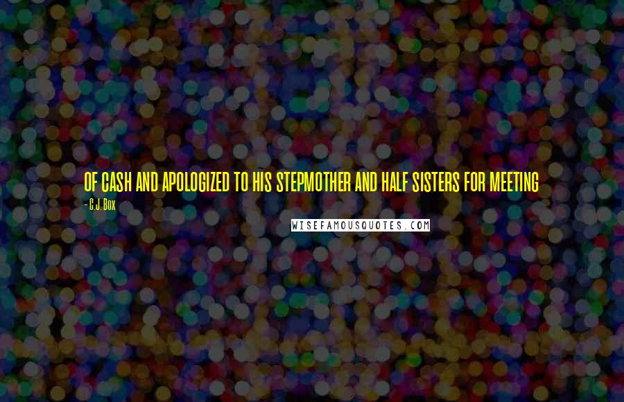 C.J. Box Quotes: of cash and apologized to his stepmother and half sisters for meeting