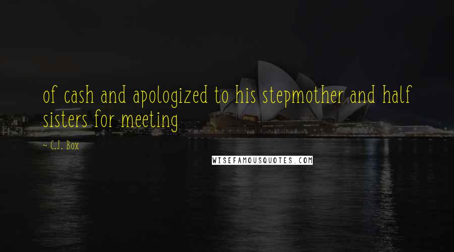 C.J. Box Quotes: of cash and apologized to his stepmother and half sisters for meeting
