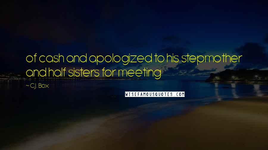 C.J. Box Quotes: of cash and apologized to his stepmother and half sisters for meeting