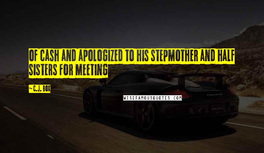 C.J. Box Quotes: of cash and apologized to his stepmother and half sisters for meeting