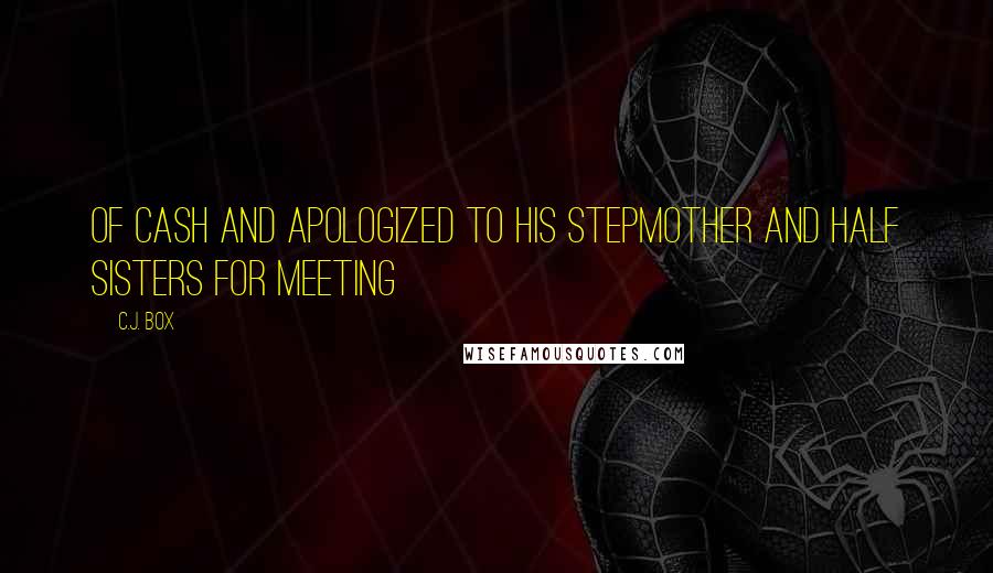 C.J. Box Quotes: of cash and apologized to his stepmother and half sisters for meeting
