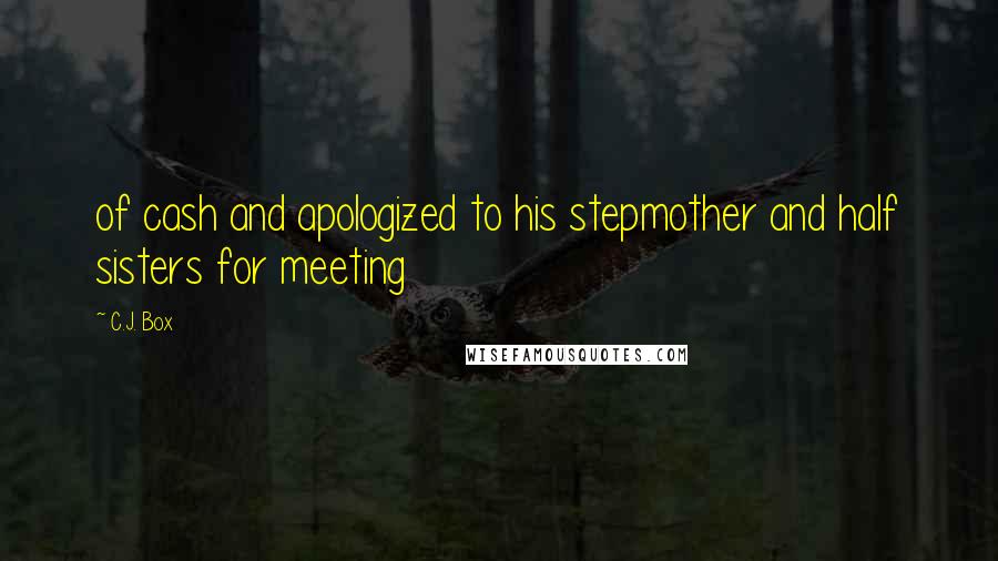 C.J. Box Quotes: of cash and apologized to his stepmother and half sisters for meeting