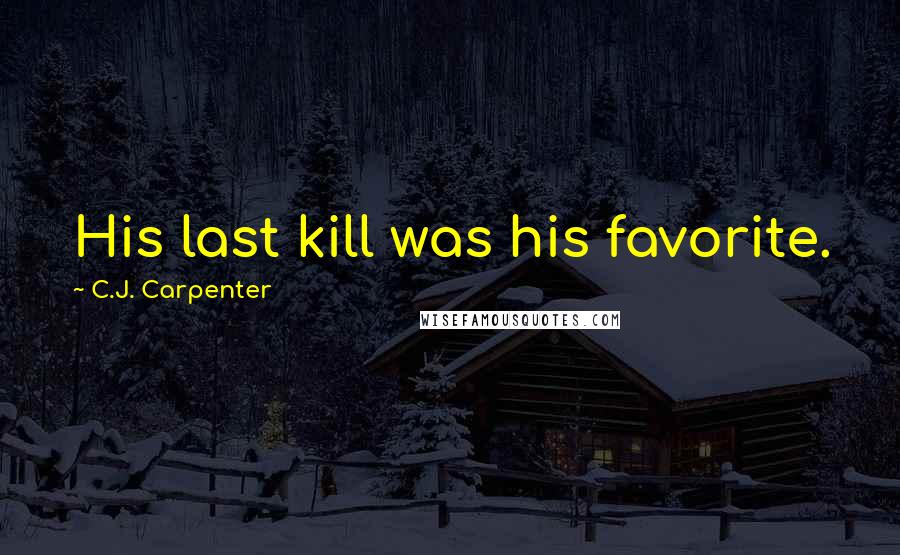 C.J. Carpenter Quotes: His last kill was his favorite.