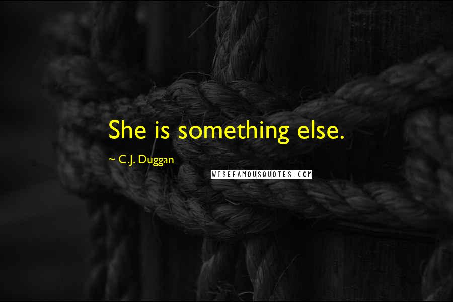 C.J. Duggan Quotes: She is something else.