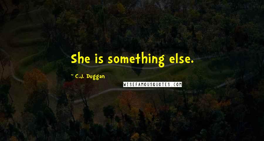 C.J. Duggan Quotes: She is something else.
