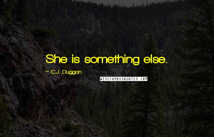 C.J. Duggan Quotes: She is something else.