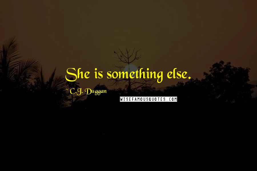 C.J. Duggan Quotes: She is something else.