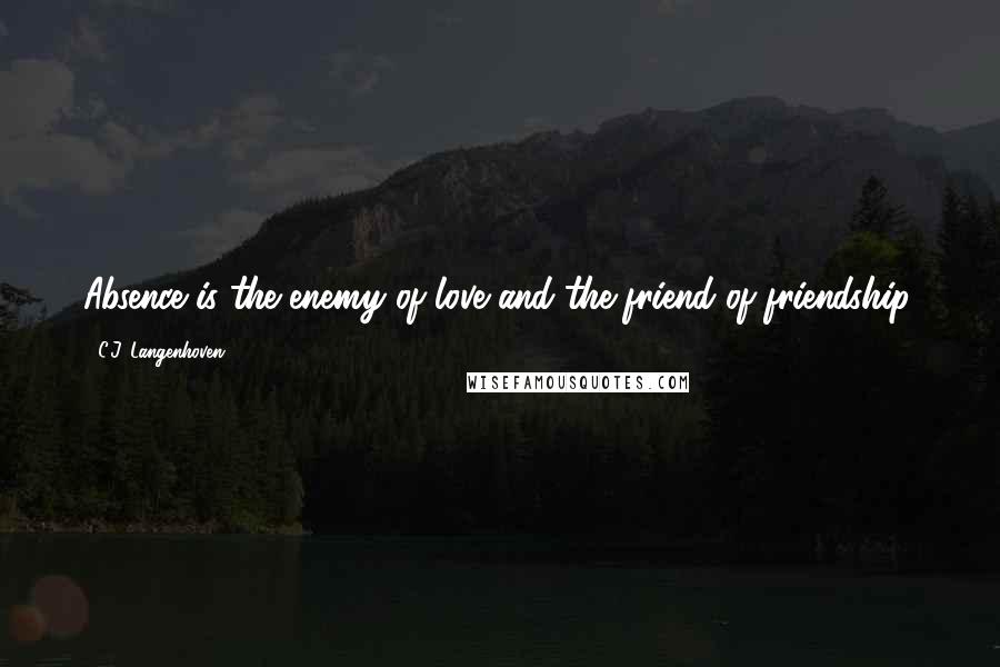 C.J. Langenhoven Quotes: Absence is the enemy of love and the friend of friendship.