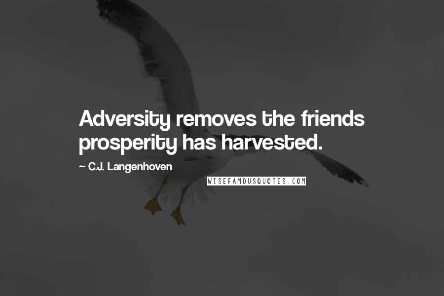 C.J. Langenhoven Quotes: Adversity removes the friends prosperity has harvested.