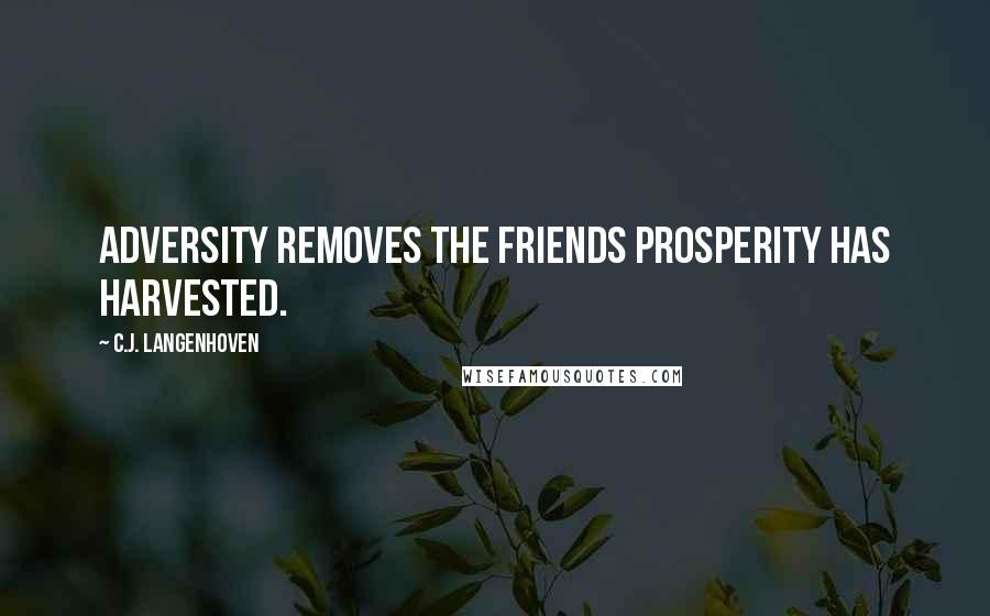 C.J. Langenhoven Quotes: Adversity removes the friends prosperity has harvested.