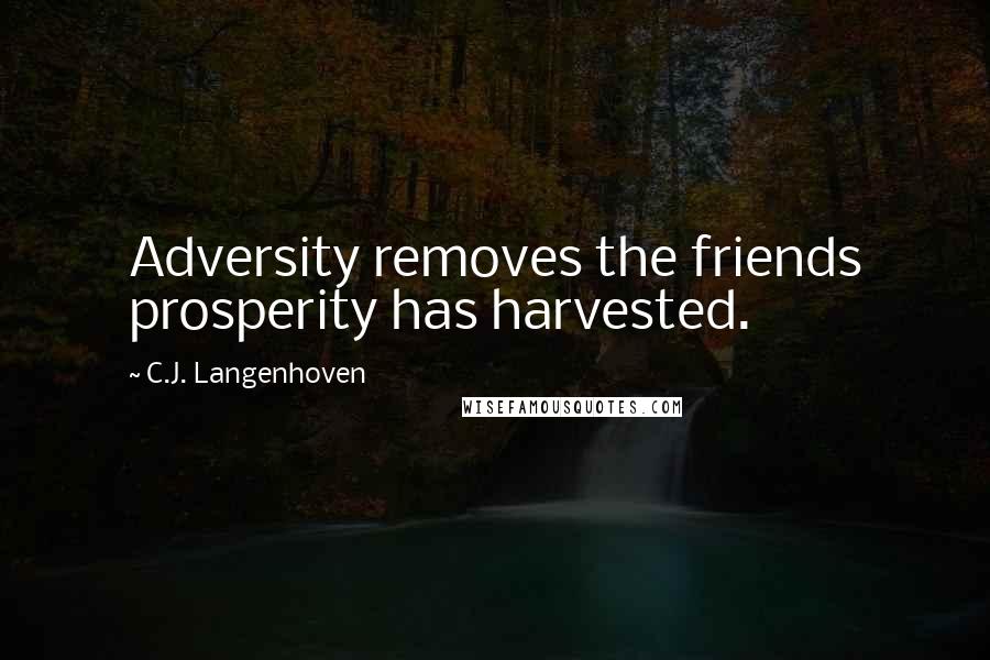 C.J. Langenhoven Quotes: Adversity removes the friends prosperity has harvested.