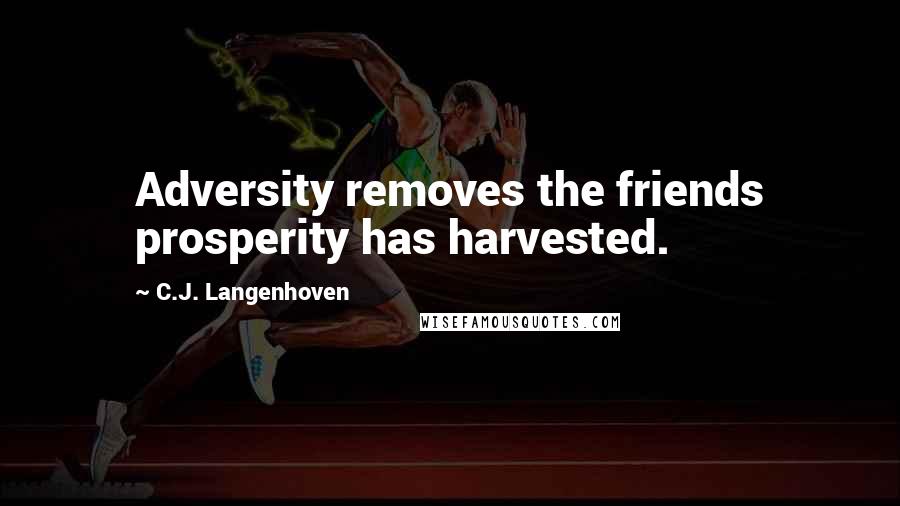 C.J. Langenhoven Quotes: Adversity removes the friends prosperity has harvested.