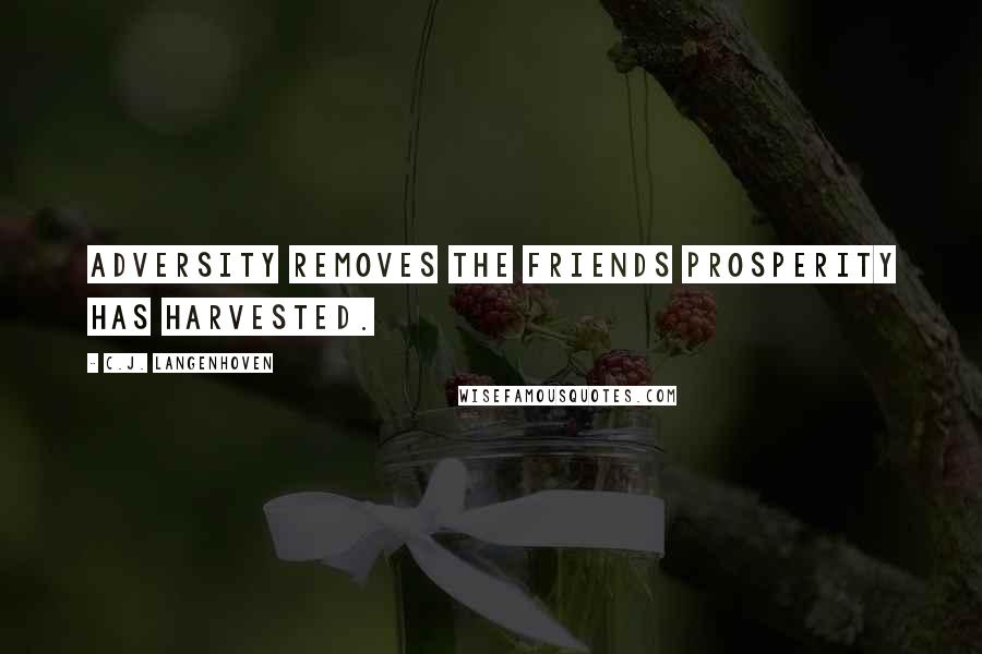 C.J. Langenhoven Quotes: Adversity removes the friends prosperity has harvested.