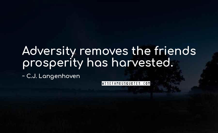 C.J. Langenhoven Quotes: Adversity removes the friends prosperity has harvested.