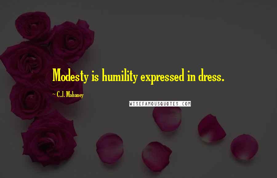 C.J. Mahaney Quotes: Modesty is humility expressed in dress.