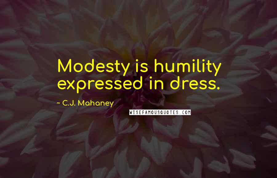 C.J. Mahaney Quotes: Modesty is humility expressed in dress.