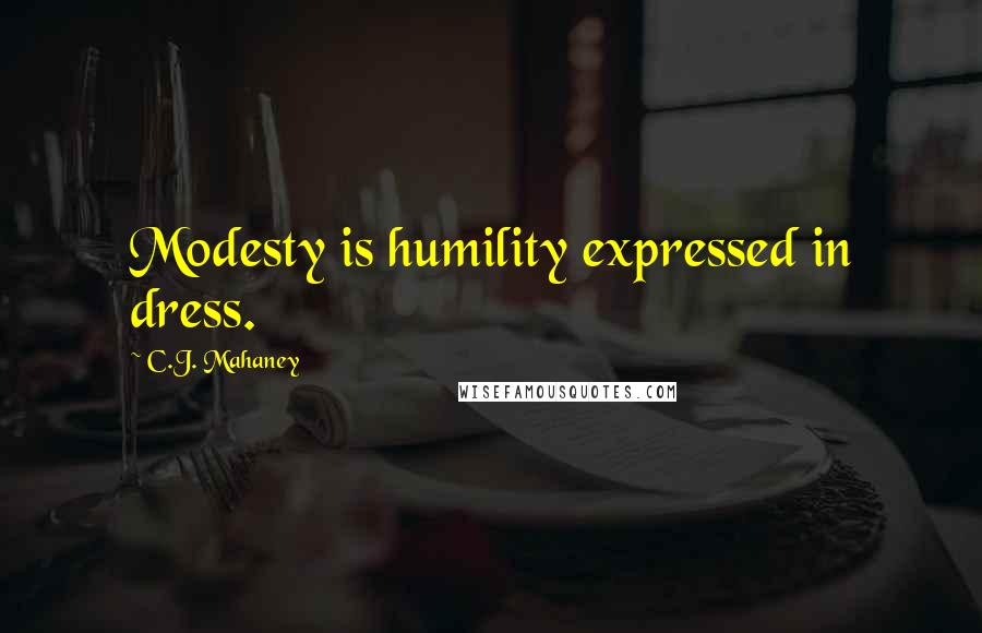 C.J. Mahaney Quotes: Modesty is humility expressed in dress.