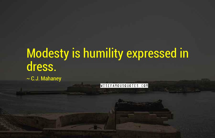 C.J. Mahaney Quotes: Modesty is humility expressed in dress.