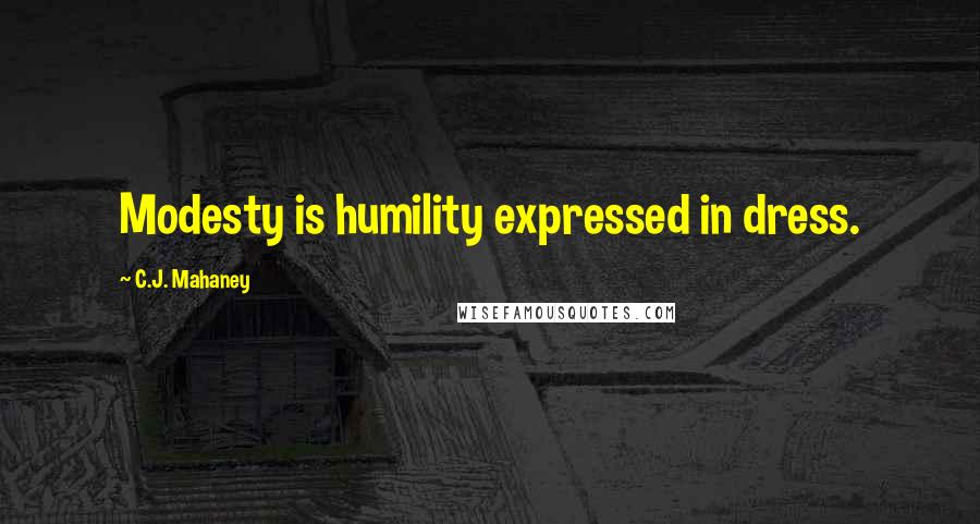 C.J. Mahaney Quotes: Modesty is humility expressed in dress.