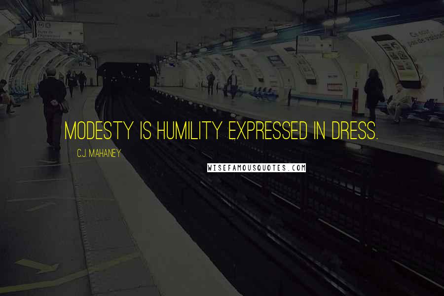 C.J. Mahaney Quotes: Modesty is humility expressed in dress.