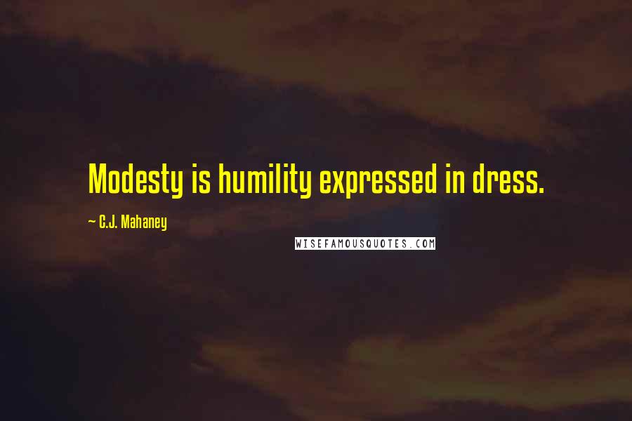 C.J. Mahaney Quotes: Modesty is humility expressed in dress.