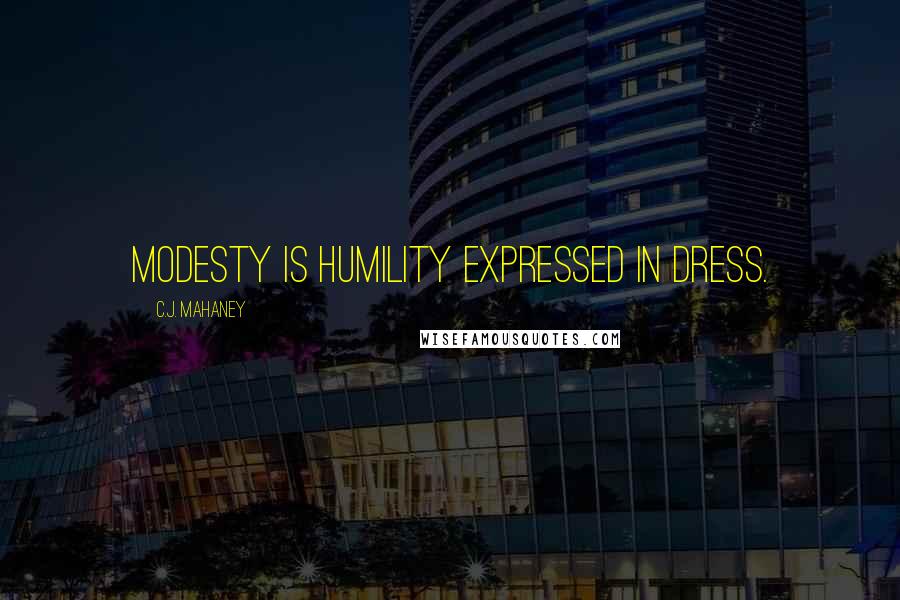 C.J. Mahaney Quotes: Modesty is humility expressed in dress.