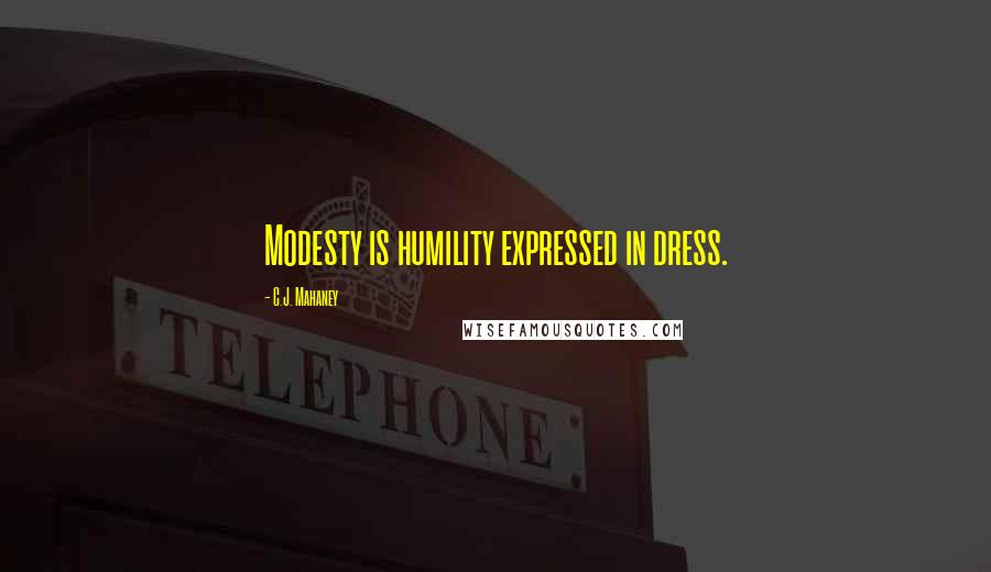 C.J. Mahaney Quotes: Modesty is humility expressed in dress.