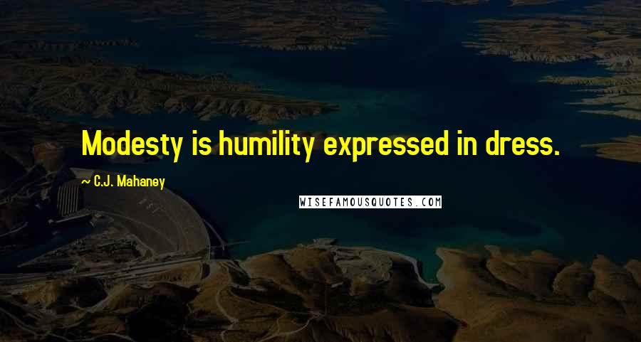 C.J. Mahaney Quotes: Modesty is humility expressed in dress.