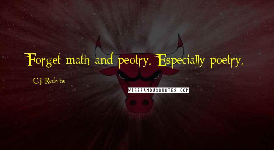 C.J. Redwine Quotes: Forget math and peotry. Especially poetry.