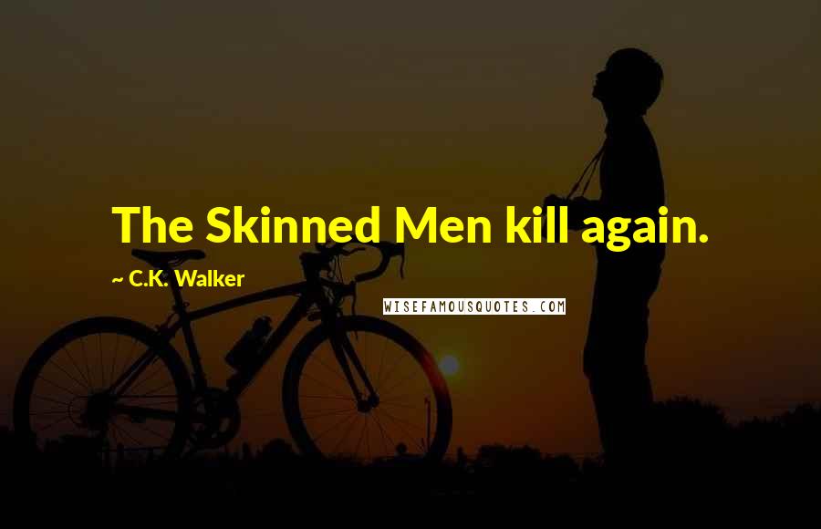 C.K. Walker Quotes: The Skinned Men kill again.