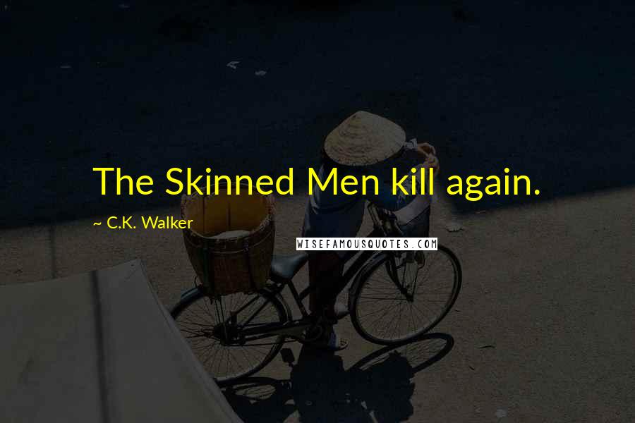 C.K. Walker Quotes: The Skinned Men kill again.