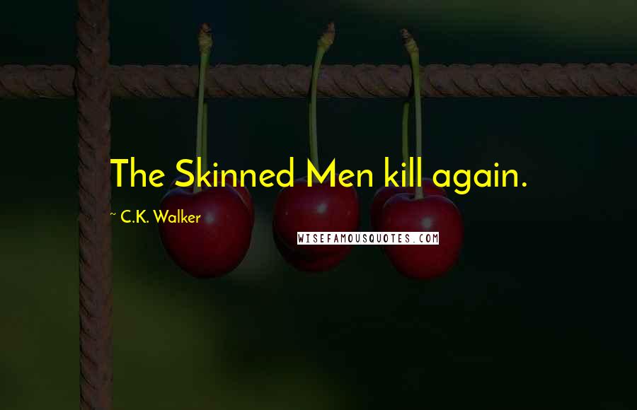 C.K. Walker Quotes: The Skinned Men kill again.