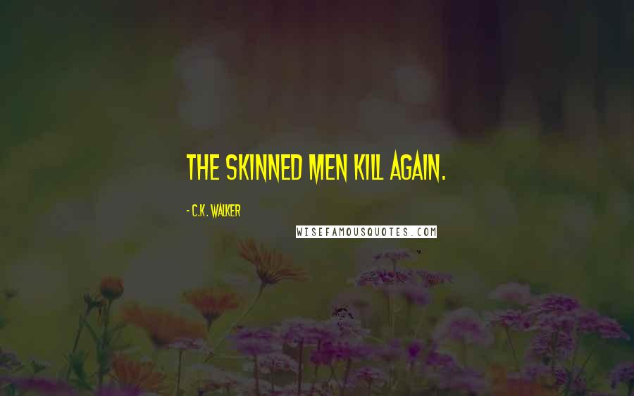 C.K. Walker Quotes: The Skinned Men kill again.