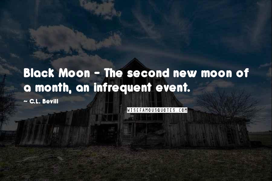 C.L. Bevill Quotes: Black Moon - The second new moon of a month, an infrequent event.