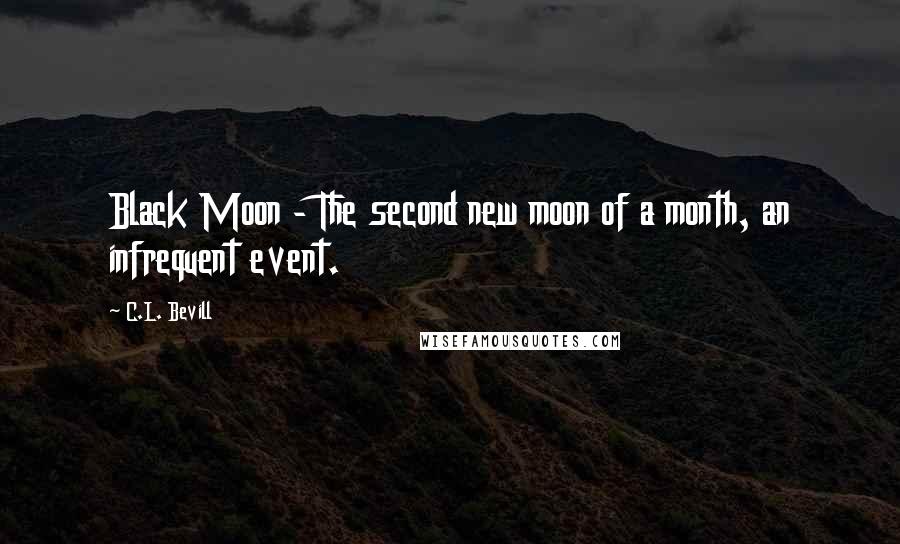 C.L. Bevill Quotes: Black Moon - The second new moon of a month, an infrequent event.
