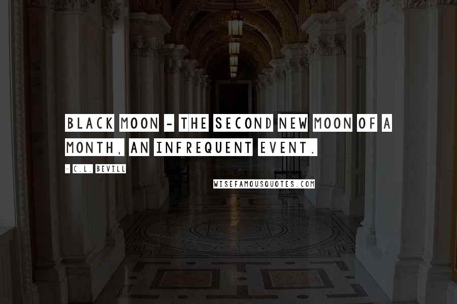 C.L. Bevill Quotes: Black Moon - The second new moon of a month, an infrequent event.