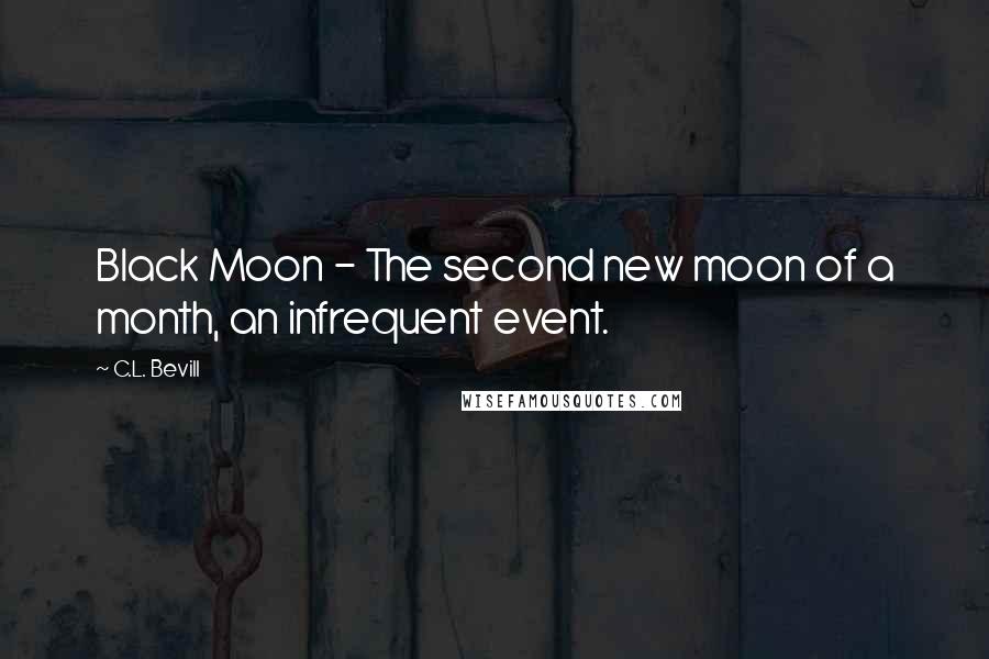 C.L. Bevill Quotes: Black Moon - The second new moon of a month, an infrequent event.