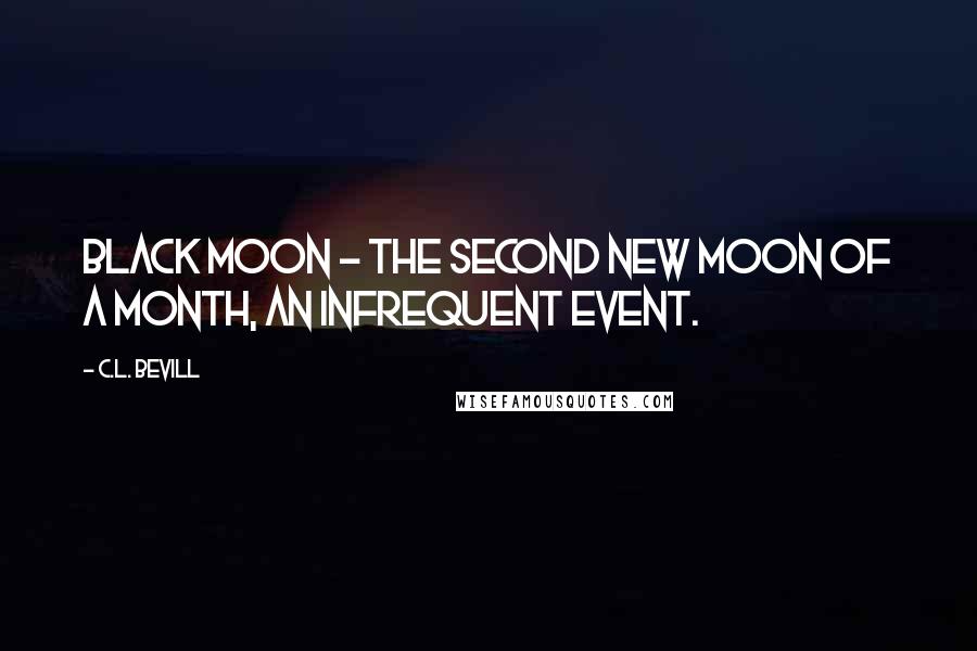 C.L. Bevill Quotes: Black Moon - The second new moon of a month, an infrequent event.